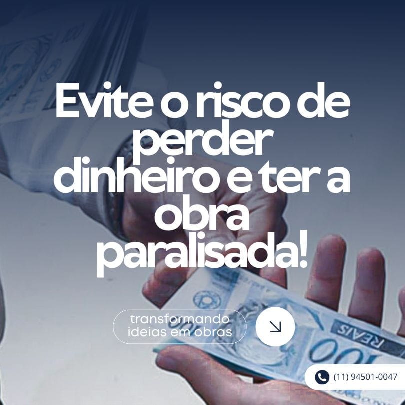 Evite o risco de perder dinheiro e ter a obra paralisada